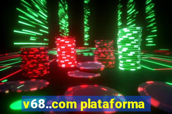 v68..com plataforma